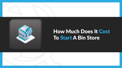 How Much Does It Cost To Start A Bin Store?